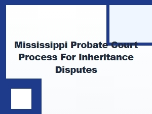 Mississippi Probate Court Process for Inheritance Disputes