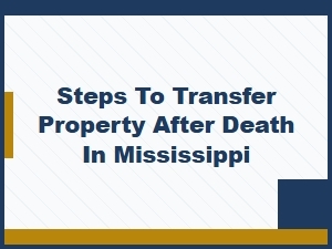 Steps to Transfer Property After Death in Mississippi