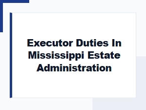 Executor Duties in Mississippi Estate Administration