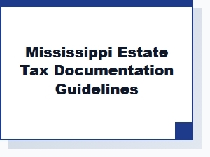 Mississippi Estate Tax Documentation Guidelines