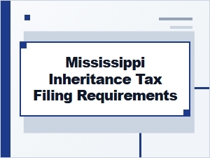 Mississippi Inheritance Tax Filing Requirements