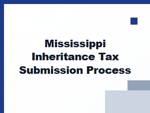 Mississippi Inheritance Tax Submission Process