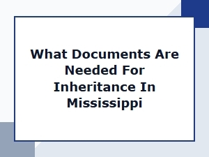 What Documents Are Needed for Inheritance in Mississippi