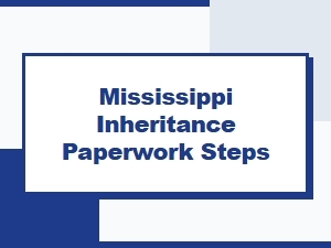 Mississippi Inheritance Paperwork Steps 2024