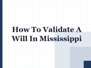 How to Validate a Will in Mississippi