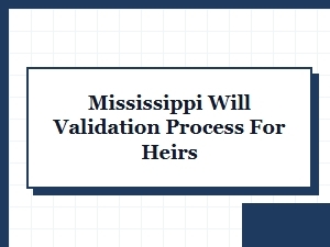 Mississippi Will Validation Steps for Heirs