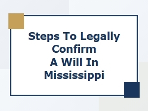 Steps to Legally Confirm a Will in Mississippi